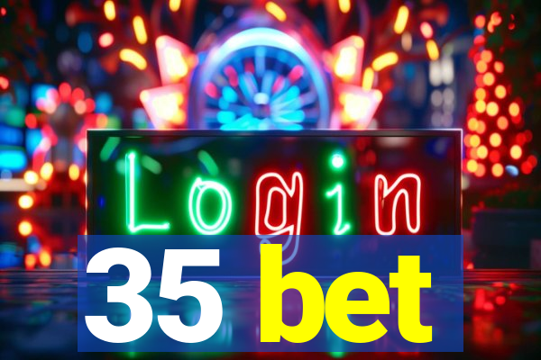 35 bet